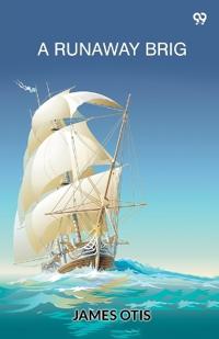 A Runaway BrigOr, An Accidental Cruise (Edition1)