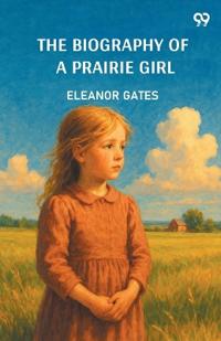 The Biography Of A Prairie Girl (Edition1)