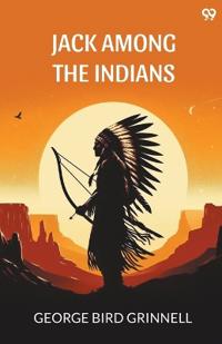 Jack Among The IndiansOr A Boy's Summer On The Buffalo Plains (Edition1)