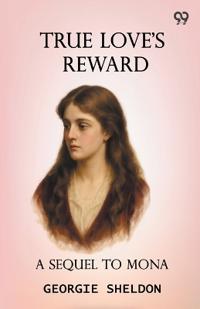 True Love's RewardA Sequel To Mona (Edition1)