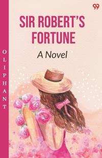 Sir Robert’s FortuneA Novel (Edition1)