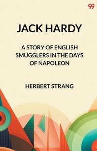 Jack HardyA Story of English Smugglers in the Days of Napoleon (Edition1)
