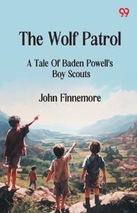The Wolf PatrolA Tale Of Baden Powell's Boy Scouts (Edition1)