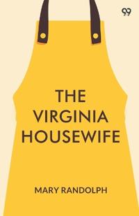 The Virginia HousewifeOr, Methodical Cook (Edition1)