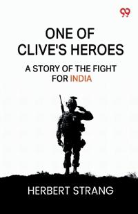 One Of Clive's HeroesA Story Of The Fight For India (Edition1)