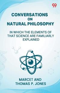 Conversations On Natural PhilosophyIn Which The Elements Of That Science Are Familiarly Explained (Edition1)
