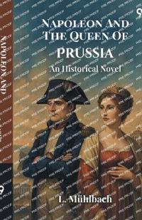 Napoleon And The Queen Of PrussiaAn Historical Novel (Edition1)