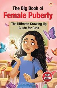 The Big Book of Female Puberty – The Ultimate Growing Up Guide for Girls (Edition1st)