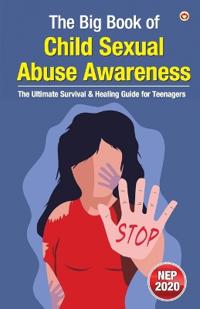 The Big Book of Child Sexual Abuse Awareness – The Ultimate Survival & Healing Guide for Teenagers (Edition1st)