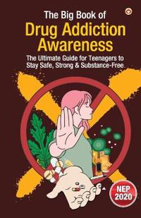 The Big Book of Drug Addiction Awareness – The Ultimate Guide for Teenagers to Stay Safe, Strong & Substance-Free (Edition1st)