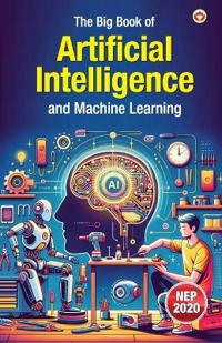The Big Book of Artificial Intelligence and Machine Learning (Edition1st)