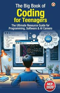 The Big Book of Coding for Teenagers – The Ultimate Resource Guide for Programming, Software & AI Careers (Edition1st)