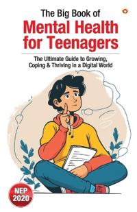 The Big Book of Mental Health for Teenagers – The Ultimate Guide to Growing, Coping & Thriving in a Digital World (Edition1st)