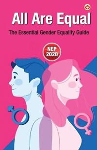 All Are Equal: The Essential Gender Equality Guide (Edition1st)