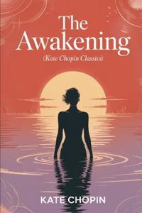The Awakening (Kate Chopin Classics)