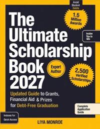 The Ultimate Scholarship Book 2027: Updated Guide to Grants, Financial Aid & Prizes for Debt-Free Graduation