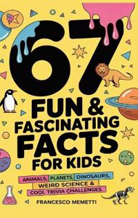67 Fun & Fascinating Facts for Kids