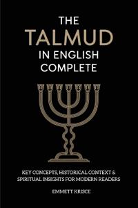 The Talmud in English Complete: With Key Concepts, Historical Context & Spiritual Insights for Modern Readers