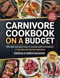 ??Carnivore Cookbook on a Budget: Affordable Meat-Based Recipes for Everyday Health and Simplicity