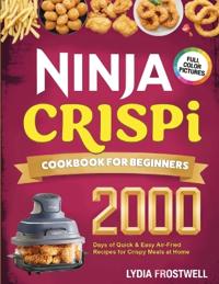 Ninja Crispi Cookbook for Beginners: 2000 Days of Quick & Easy Air-Fri