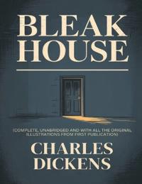 BLEAK HOUSE (complete, unabridged and with all the original illustrations from first publication)
