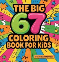 The Big 67 Coloring Book for Kids