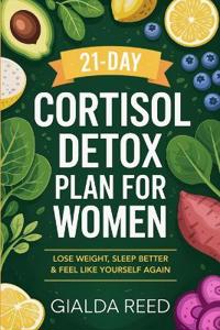 21-Day Cortisol Detox Plan for Women: Lose Weight, Sleep Better & Feel Like Yourself Again