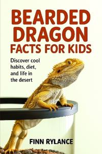 Bokomslag for "Bearded Dragon Facts for Kids: Discover Cool Habits, Diet, and Life in the Desert"