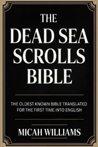 The Dead Sea Scrolls Bible: The Oldest Known Bible Translated for the First Time into English (Bible Apocrypha and Gnostic Gospels Collection) (Grapevine Press)