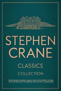 Stephen Crane Classics Collection: The Red Badge of Courage, Maggie: A Girl of the Streets, The Third Violet, The Open Boat, The Monster, The Blue Hotel, & Other Works