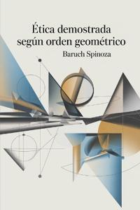 Ética demostrada según orden geométrico (Spanish Edition)
