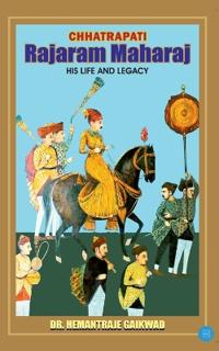 Chhatrapati Rajaram Maharaj His Life and Legacy