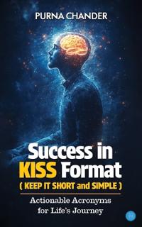 Success in KISS Format: Actionable Acronyms for Life’s Journey