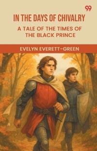 In The Days Of ChivalryA Tale Of The Times Of The Black Prince (Edition1)