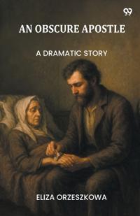 An Obscure ApostleA Dramatic Story (Edition1)