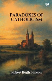 Paradoxes Of Catholicism (Edition1)