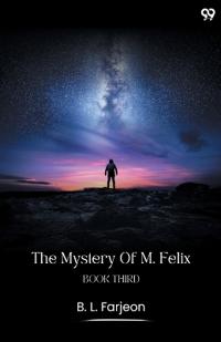 The Mystery Of M. FelixBook Third (Edition1)