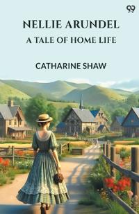 Nellie ArundelA Tale Of Home Life (Edition1)
