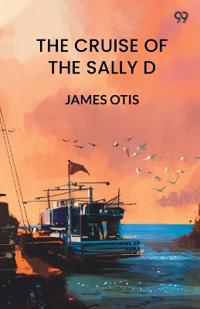 The Cruise Of The Sally D (Edition1)