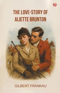 The Love-Story Of Aliette Brunton (Edition1)