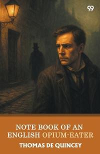 Note Book Of An English Opium-Eater (Edition1)