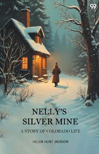 Nelly'S Silver MineA Story Of Colorado Life (Edition1)