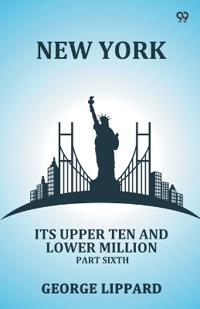 New YorkIts Upper Ten And Lower Million Part Sixth (Edition1)