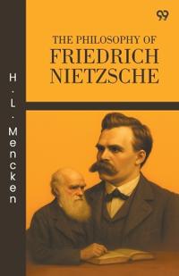 The Philosophy Of Friedrich Nietzsche (Edition1)