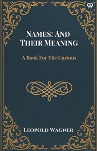 Names: And Their MeaningA Book For The Curious (Edition1)