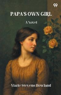 Papa'S Own GirlA Novel (Edition1)