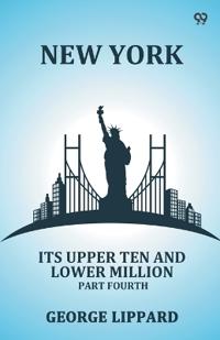 New YorkIts Upper Ten And Lower Million Part Fourth (Edition1)