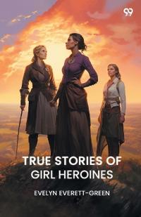 True Stories Of Girl Heroines (Edition1)