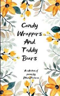 Candy Wrappers And Teddy Bears (Edition1st)