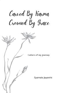Carved by Karma, Crowned by Grace (Edition1st)